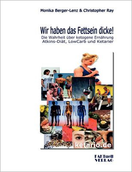Wir haben das Fettsein dicke!: Die Wahrheit über ketogene Ernährung Atkins-Diät, Low Carb und Ketarier by Monika Berger-Lenz, Christopher Ray