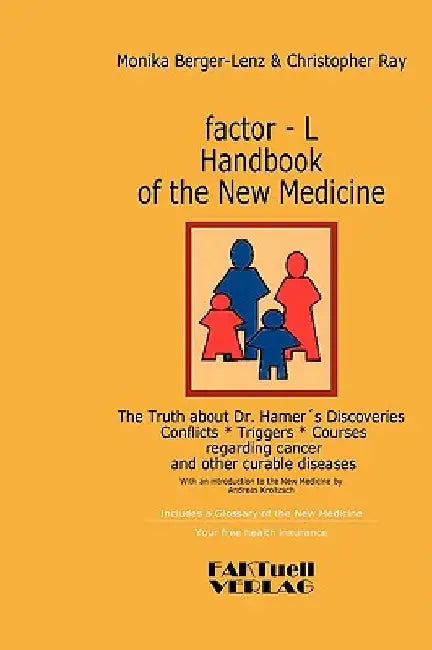 factor-L Handbook of the New Medicine - The Truth about Dr. Hamer's Discoveries: Conflicts-Triggers-Courses regarding cancer and other curable disease by Monika Berger-Lenz