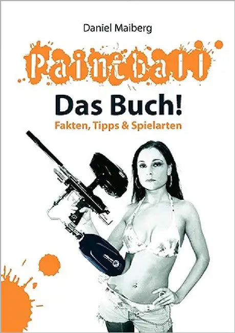 Paintball - Das Buch!: Fakten, Tipps und Spielarten by Maiberg, Daniel