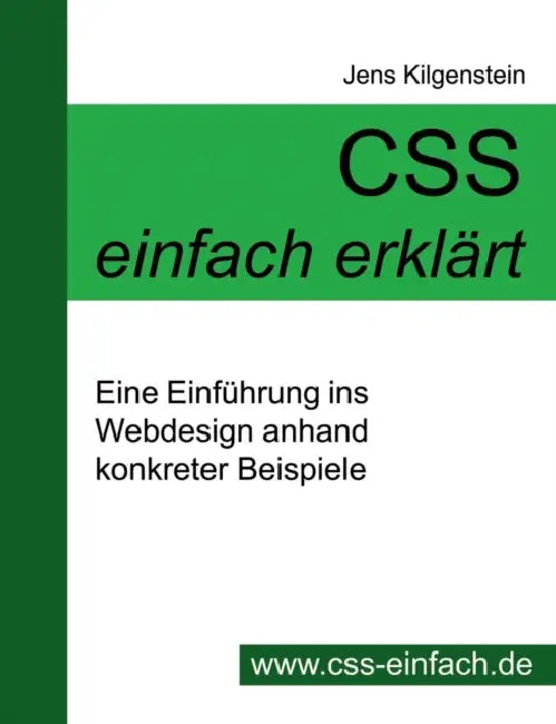CSS einfach erklärt - Eine Einführung ins Webdesign anhand konkreter Beispiele by Jens Kilgenstein