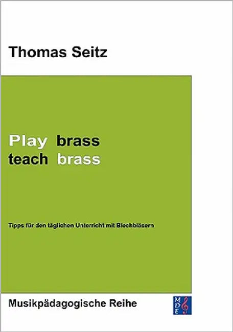 Play brass - teach brass: Tipps für den täglichen Unterricht mit Blechbläsern by Seitz, Thomas