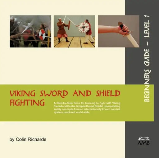 Viking Sword and Shield Fighting Beginners Guide Level 1 by Colin Richards, Sandra Richards, Charles Barnitz