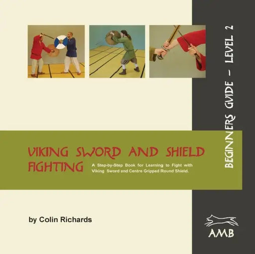 Viking Sword and Shield Fighting Beginners Guide Level 2 by Colin Richards, Sandra Richards, Krista Steichen
