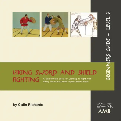 Viking Sword and Shield Fighting Beginners Guide Level 3 by Colin Richards, Kirsta Steichen, Charles Barnitz