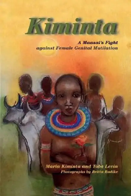 Kiminta A Maasai's Fight against Female Genital Mutilation by Maria Kiminta, Tobe Levin, Britta Radike