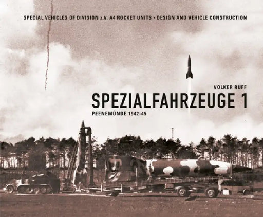 Spezialfahrzeuge 1: Peenemunde 1942-45 by Volker Ruff
