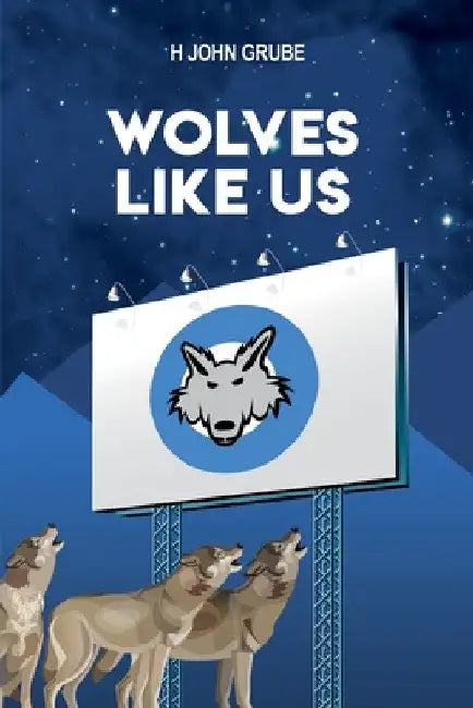 Wolves Like Us by H. John Grube