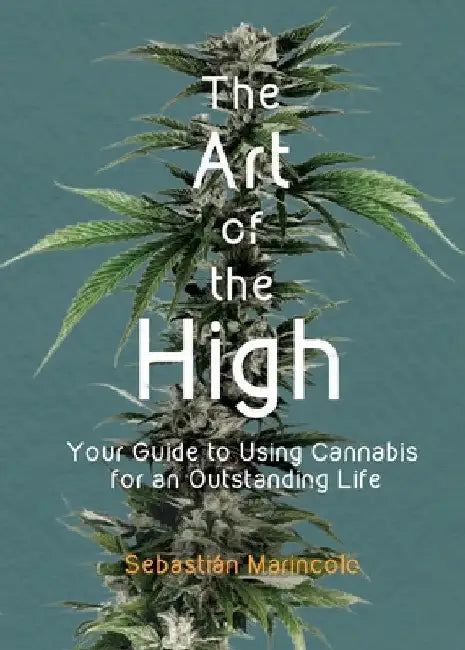The Art of the High: Your Guide to Using Cannabis for an Outstanding Life by Sebastián Marincolo