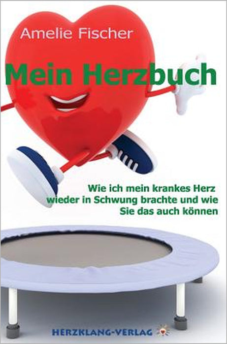 Mein Herzbuch: Wie ich mein krankes Herz wieder in Schwung brachte und wie Sie das auch können. by Beatrice Fischer-Stracke, Amelie Fischer