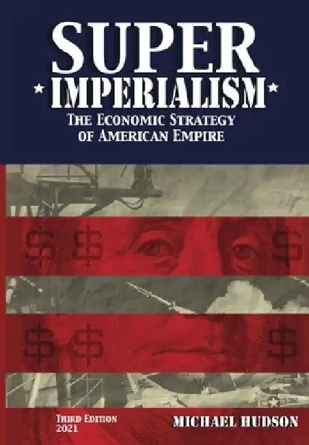 Super Imperialism. The Economic Strategy of American Empire. Third Edition by Michael Hudson