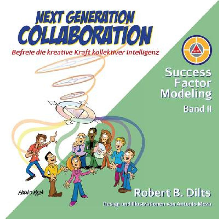 Next Generation Collaboration: Befreie die kreative Kraft kollektiver Intelligenz by Robert B. Dilts, Antonio Meza, Gudrun Reinschmidt