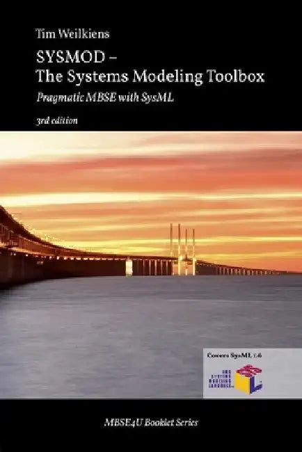 SYSMOD - The Systems Modeling Toolbox: Pragmatic MBSE with SysML by Tim Weilkiens