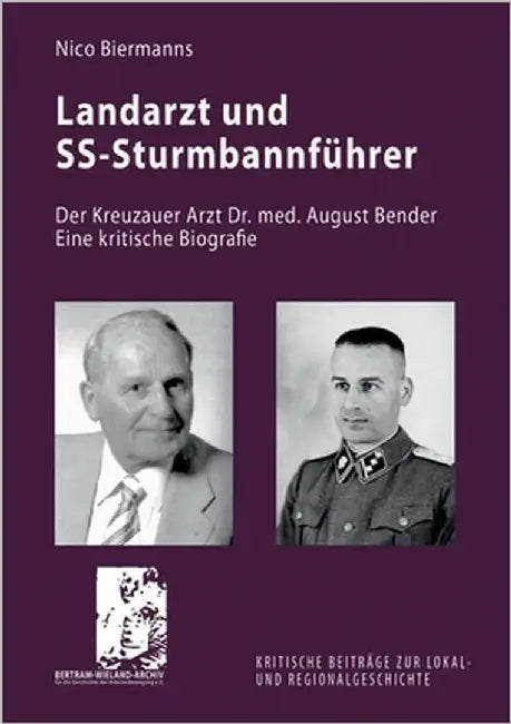 Landarzt und SS-Sturmbannführer: Der Kreuzauer Arzt Dr. med. August Bender. Eine kritische Biografie by Biermanns, Nico