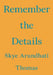 Remember the Details