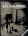 Das Kollodium: Handbuch der modernen Nassplattenfotografie - Studienausgabe by Peter Michels