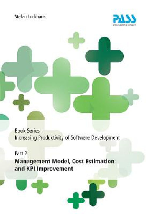 Book Series Increasing Productivity of Software Development, Part 2: Management Model, Cost Estimation and KPI Improvement by Stefan Luckhaus