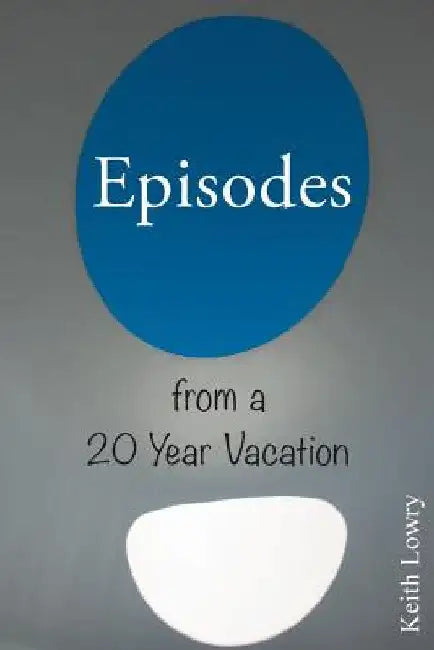 Episodes from a 20 Year Vacation by Keith Lowry