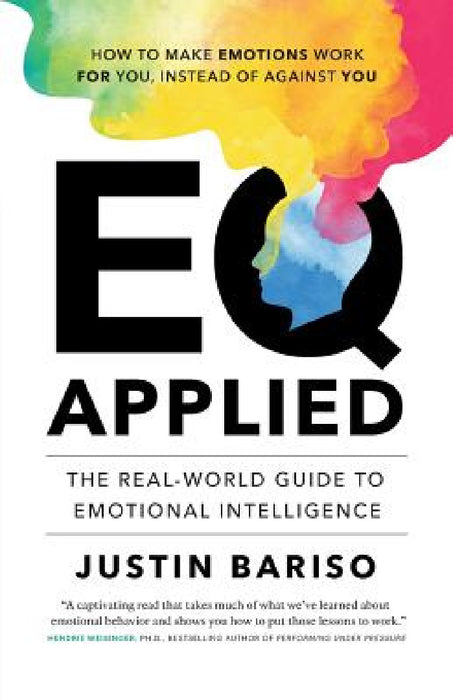 EQ, Applied: The Real-World Guide to Emotional Intelligence by Justin Bariso
