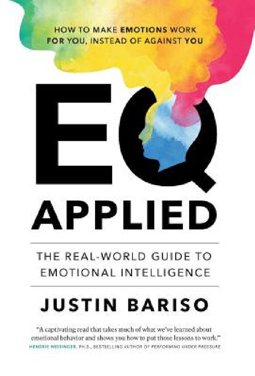 EQ Applied: The Real-World Guide to Emotional Intelligence by Justin Bariso