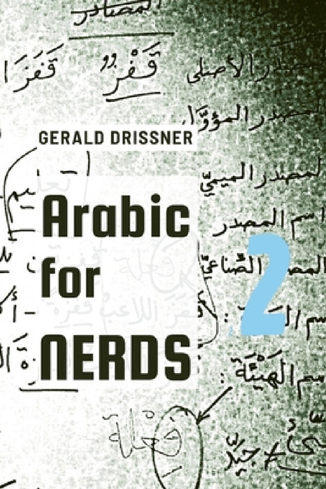Arabic for Nerds 2: A Grammar Compendium - 450 Questions about Arabic Grammar by Gerald Drissner