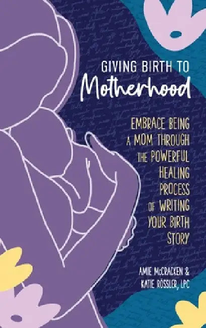 Giving Birth to Motherhood by Amie McCracken