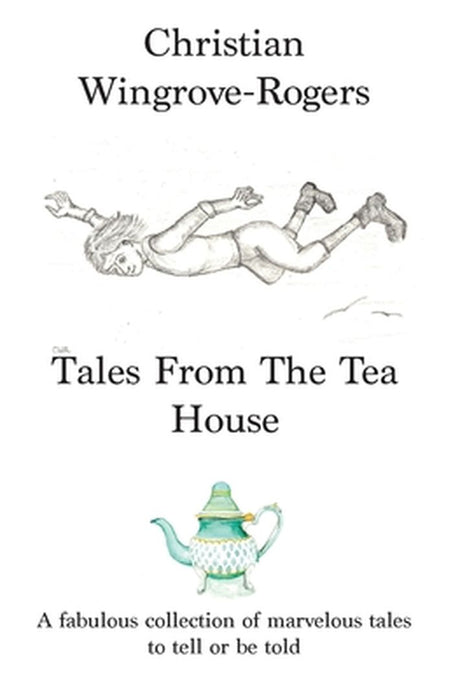 Tales From The Tea House by Christian Wingrove-Rogers