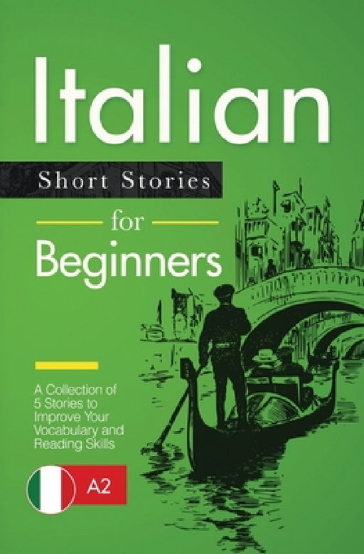 Italian Short Stories for Beginners: A Collection of 5 Stories to Improve Your Vocabulary and Reading Skills by Verblix, Martina Lombardi