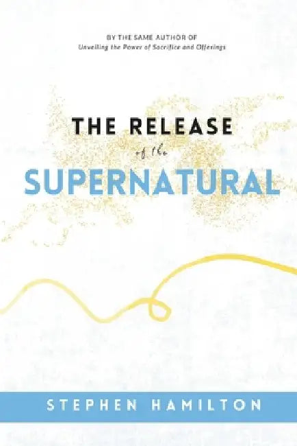 The Release of the Supernatural by Stephen Hamilton