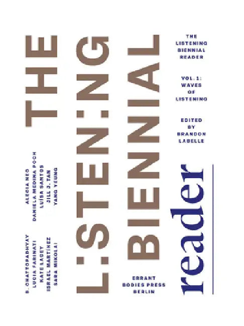 The Listening Biennial Reader, Vol. 1: Waves of Listening by Brandon LaBelle, Budhaditya Chattopadhyay, Lucia Farinati