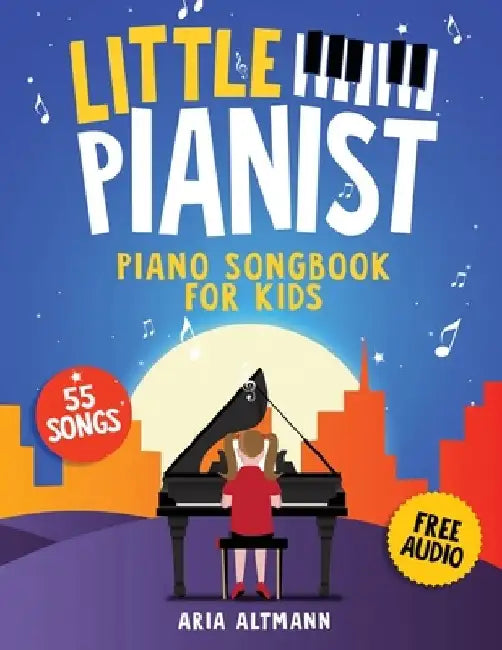 Little Pianist. Piano Songbook for Kids: Beginner Piano Sheet Music for Children with 55 Songs (+ Free Audio) by Aria Altmann