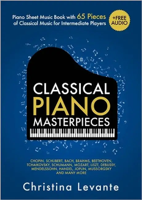 Classical Piano Masterpieces. Piano Sheet Music Book with 65 Pieces of Classical Music for Intermediate Players (+Free Audio) by Levante, Christina