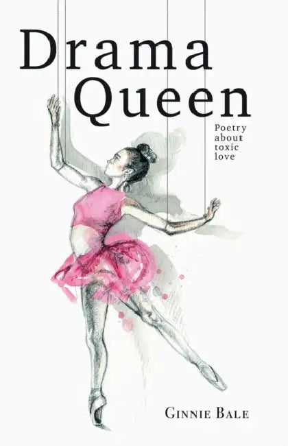 Drama Queen: Poetry About Toxic Love by Ginnie Bale
