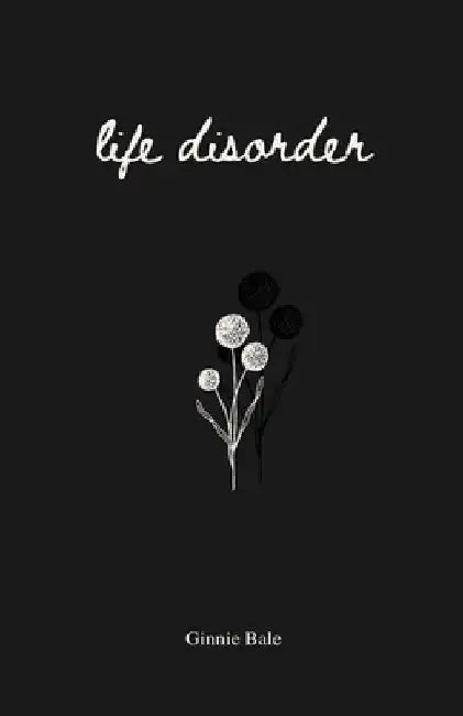 Life Disorder: poetry, prose and affirmations by Ginnie Bale