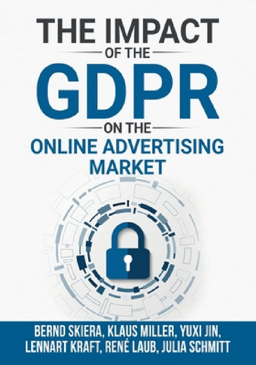 The Impact of the General Data Protection Regulation (GDPR) on the Online Advertising Market by Bernd Skiera, Klaus M. Miller, Yuxi Jin