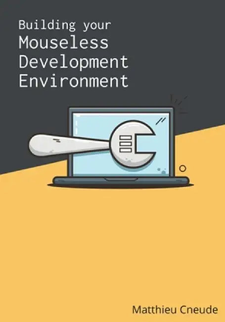 Building Your Mouseless Development Environment by Matthieu Cneude