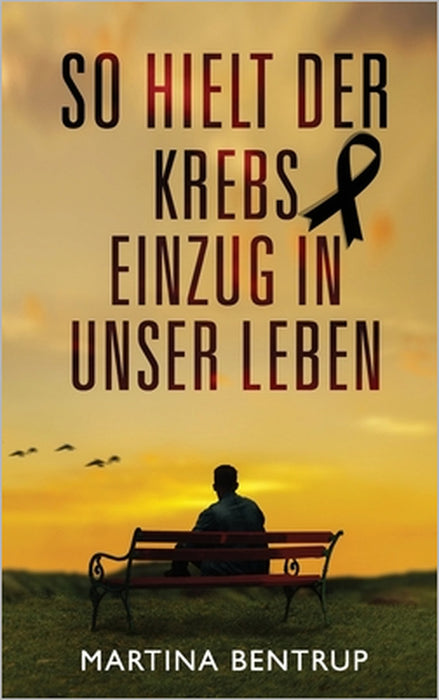 So hielt der Krebs Einzug in unser Leben by Martina Bentrup