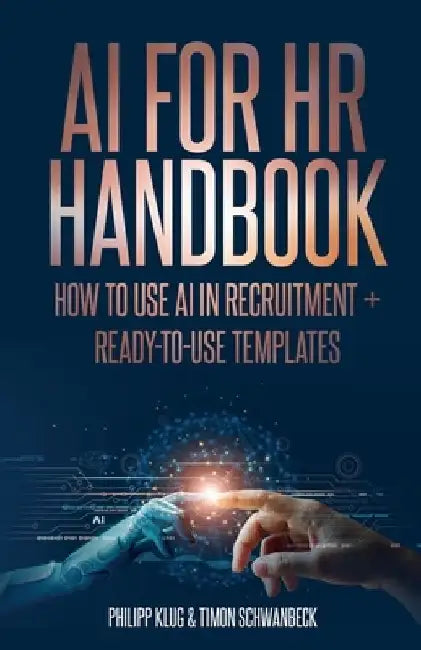 AI Handbook for HR: How to use AI in Recruitment + ready-to-use- templates by Timon Schwanbeck