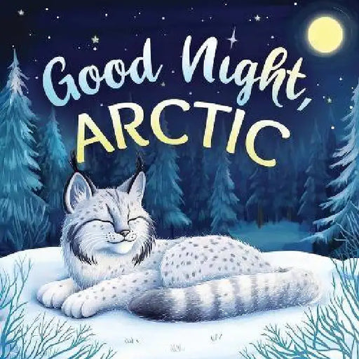 Good Night, Arctic: A Dreamy Bedtime Story with Gentle Goodnight Rhymes for Toddlers and Children by Emily Johnson