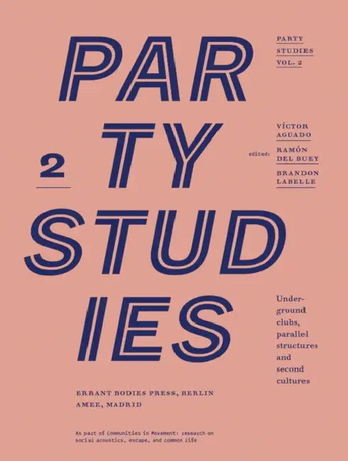 Party Studies, Vol. 2: Underground Clubs, Parallel Structures and Second Cultures by Victor Aguado, Brandon LaBelle, Ramón del Buey