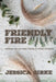 Friendly Fire by Jessica Girke