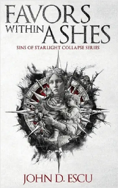 Favors within Ashes: Book one in the brand new Epic Grimdark Fantasy series - Sins of Starlight Collapse by Escu, John D.