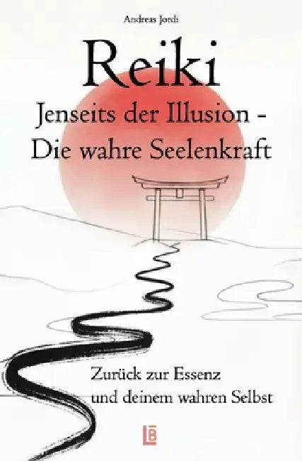 Reiki - Jenseits der Illusion - Zurück zur Essenz und deinem wahren Selbst by Andreas Jordi