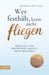 Wer festhält, kann nicht fliegen: Wie du dich von dem befreist, was dich nicht mehr trägt - Loslassen lernen by Antonius Hentschel