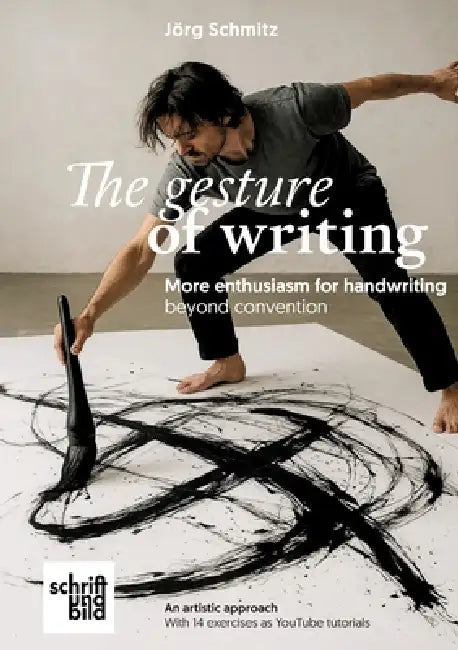 The gesture of handwriting - more enthusiasm for handwriting beyond convention: A creative book with 14 short YouTube exercises by Jörg Schmitz