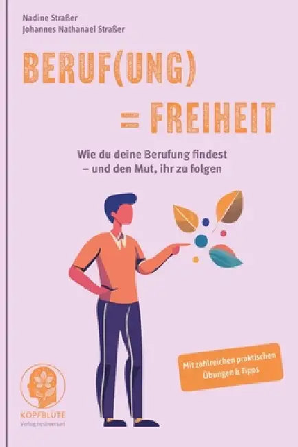 Beruf(ung) = Freiheit: Wie du deine Berufung findest - und den Mut, ihr zu folgen by Johannes Nathanael Straßer, Nadine Straßer