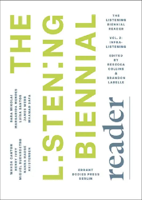 The Listening Biennial Reader, Vol. 2: Infralistening by Rebecca Collins, Brandon LaBelle, Miguel Buenrostro