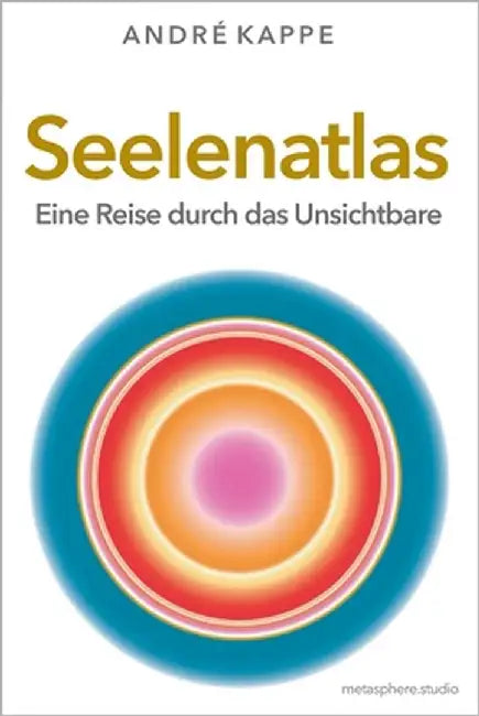 Seelenatlas: Eine Reise durch das Unsichtbare by Kappe, André