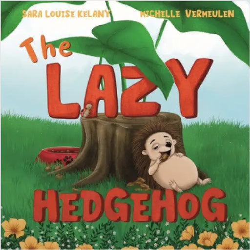 The Lazy Hedgehog: Harry Learns to Be Brave by Kelany, Sara Louise