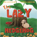 The Lazy Hedgehog: Harry Learns to Be Brave by Kelany, Sara Louise