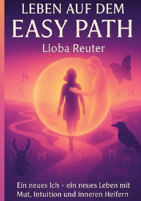 Leben auf dem Easy Path: Ein neues Ich - ein neues Leben mit Mut, Intuition und inneren Helfern by Lioba Reuter